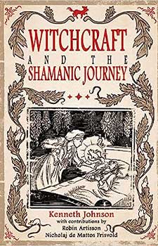 Witchcraft & the Shamanic Journey by Kenneth Johnson - Beyond The Veils